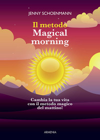 METODO MAGICAL MORNING - CAMBIA LA TUA VITA CON IL METODO DEL MATTINO MAGICO !