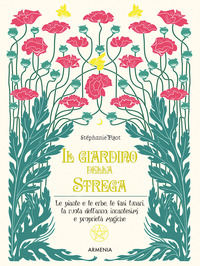 GIARDINO DELLA STREGA - LE PIANTE E LE ERBE LE FASI LUNARI LA RUOTA DELL\'ANNO INCANTESIMI E