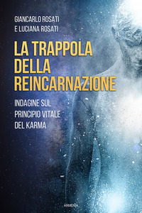 TRAPPOLA DELLA REINCARNAZIONE - INDAGINE SUL PRINCIPIO VITALE DEL KARMA