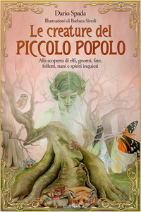 CREATURE DEL PICCOLO POPOLO - ALLA SCOPERTA DI ELFI GNOMI FATE FOLLETTI NANI E SPIRITI