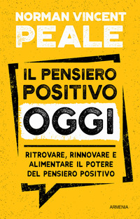 PENSIERO POSITIVO OGGI - RITROVARE RINNOVARE E ALIMENTARE IL POTERE DEL PENSIERO POSITIVO