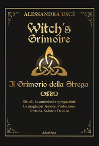 WITCH\'S GRIMOIRE - IL GRIMORIO DELLA STREGA RITUALI INCANTESIMI E SPIEGAZIONI LA MAGIA PER AMORE