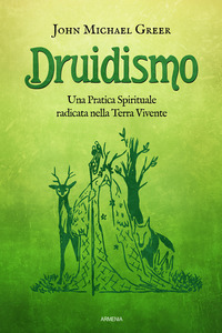 DRUIDISMO - UNA PRATICA SPIRITUALE RADICATA NELLA TERRA VIVENTE