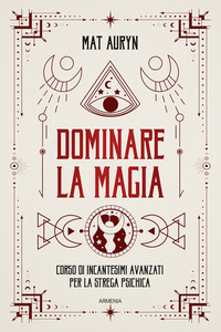 DOMINARE LA MAGIA - CORSO DI INCANTESIMI AVANZATI PER LA STREGA PSICHICA