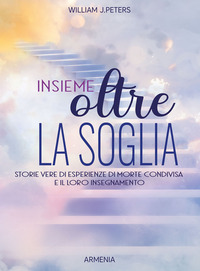 INSIEME OLTRE LA SOGLIA - STORIE VERE DI ESPERIENZA DI MORTE CONDIVISA E IL LORO INSEGNAMENTO