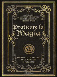 PRATICARE LA MAGIA - MANUALE DI MAGIA INCANTESIMI E POZIONI