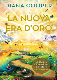 NUOVA ERA D\'ORO - LA QUINTA DIMENSIONE E IL FUTURO DELL\'UMANITA