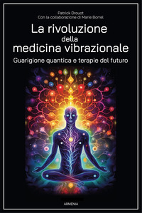 RIVOLUZIONE DELLA MEDICINA VIBRAZIONALE - GUARIGIONE QUANTICA E TERAPIE DEL FUTURO