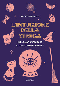 INTUIZIONE DELLA STREGA - IMPARA AD ASCOLTARE IL TUO ISTINTO FEMMINILE