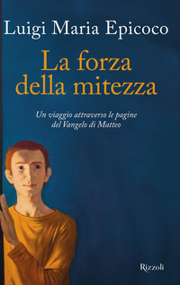 FORZA DELLA MITEZZA - UN VIAGGIO ATTRAVERSO LE PAGINE DEL VANGELO DI MATTEO