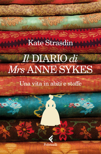 DIARIO DI MRS ANNE SYKES - UNA VITA IN ABITI E STOFFE