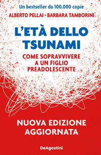 ETA\' DELLO TSUNAMI - COME SOPRAVVIVERE A UN FIGLIO PREADOLESCENTE