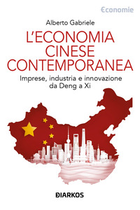 ECONOMIA CINESE CONTEMPORANEA - IMPRESE INDUSTRIA E INNOVAZIONE DA DENG A XI