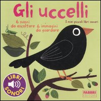 UCCELLI - I MIEI PICCOLI LIBRI SONORI