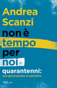 NON E\' TEMPO PER NOI - QUARANTENNI UNA GENERAZIONE IN PANCHINA