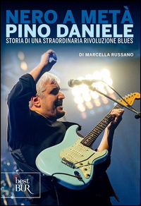 NERO A META\' - PINO DANIELE STORIA DI UNA STRAORDINARIA RIVOLUZIONE BLUES