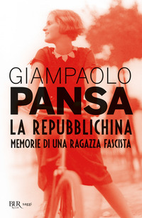 REPUBBLICHINA - MEMORIE DI UNA RAGAZZA FASCISTA