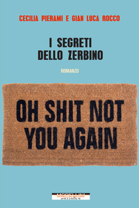 SEGRETI DELLO ZERBINO - O SHIT NOT YOU AGAIN