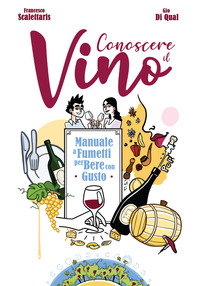 CONOSCERE IL VINO - MANUALE A FUMETTI PER BERE CON GUSTO