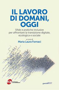 LAVORO DI DOMANI OGGI - SFIDE E PRATICHE INCLUSIVE PER AFFRONTARE LA TRANSIZIONE DIGITALE