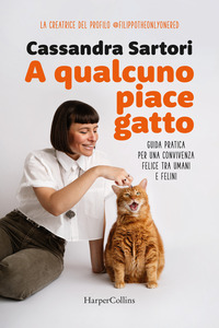 A QUALCUNO PIACE GATTO - GUIDA PRATICA PER UNA CONVIVENZA FELICE TRA UMANI E FELINI