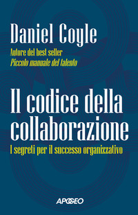 CODICE DELLA COLLABORAZIONE - I SEGRETI PER IL SUCCESSO ORGANIZZATIVO