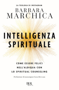 INTELLIGENZA SPIRITUALE - COME ESSERE FELICI NELL\'ALDIQUA CON LO SPIRITUAL COUNSELING