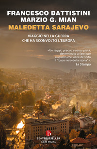 MALEDETTA SARAJEVO - VIAGGIO NELLA GUERRA CHE HA SCONVOLTO L\'EUROPA