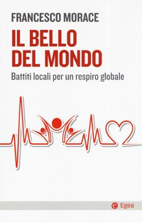 BELLO DEL MONDO - BATTITI LOCALI PER UN RESPIRO GLOBALE di MORACE FRANCESCO