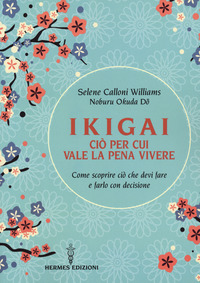 IKIGAI CIO\' PER CUI VALE LA PENA VIVERE