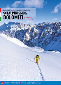 SCIALPINISMO IN DOLOMITI - OLTRE 100 ITINERARI - 6 TRAVERSATE DI PIU\' GIORNI