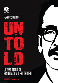 UNTOLD - LA VERA STORIA DI GIANGIACOMO FELTRINELLI