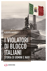 VIOLATORI DI BLOCCO ITALIANI - STORIA DI UOMINI E NAVI