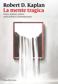 MENTE TRAGICA - PAURA DESTINO POTERE NELLA POLITICA CONTEMPORANEA