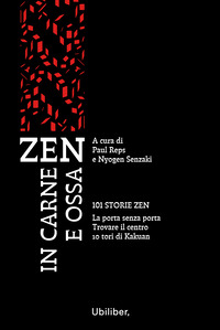 ZEN IN CARNE E OSSA - 101 STORIE ZEN - LA PORTA SENZA PORTA - TROVARE IL CENTRO - 10 TORI DI KAKUAN