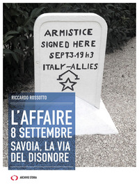 AFFAIRE 8 SETTEMBRE - SAVOIA LA VIA DEL DISONORE