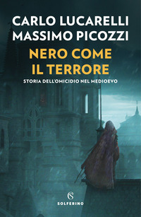 NERO COME IL TERRORE - STORIA DELL\'OMICIDIO NEL MEDIOEVO