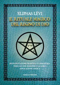 RITUALE MAGICO DEL REGNO DI DIO - INTERPRETAZIONE ERMETICA E CABALISTICA DEGLI ARCANI MAGGIORI