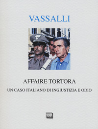 AFFAIRE TORTORA - UN CASO ITALIANO DI INGIUSTIZIA E ODIO