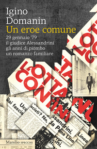 EROE COMUNE 29 GENNAIO \'79 - IL GIUDICE ALESSANDRINI GLI ANNI DI PIOMBO UN ROMANZO FAMILIARE