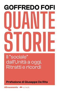 QUANTE STORIE - IL SOCIALE DALL\'UNITA\' A OGGI RITRATTI E RICORDI