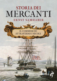 STORIA DEI MERCANTI - IL COMMERCIO ATTRAVERSO I SECOLI