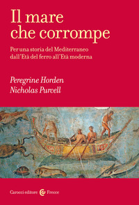 MARE CHE CORROMPE - PER UNA STORIA DEL MEDITERRANEO DALL\'ETA\' DEL FERRO ALL\'ETA\' MODERNA