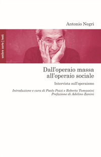 DALL\'OPERAIO MASSA ALL\'OPERAIO SOCIALE - INTERVISTA SULL\'OPERAISMO