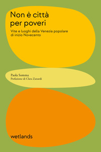 NON E\' CITTA\' PER POVERI - VITE E LUOGHI DELLA VENEZIA POPOLARE DI INIZIO NOVECENTO