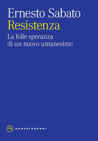 RESISTENZA - LA FOLLE SPERANZA DI UN NUOVO UMANESIMO