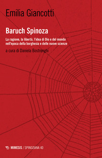 BARUCH SPINOZA - LA RAGIONE LA LIBERTA\' L\'IDEA DI DIO E DEL MONDO NELL\'EPOCA DELLA BORGHESIA