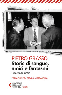 STORIE DI SANGUE AMICI E FANTASMI - RICORDI DI MAFIA