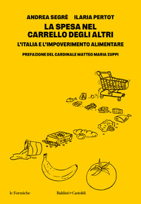 SPESA NEL CARRELLO DEGLI ALTRI - L\'ITALIA E L\'IMPOVERIMENTO ALIMENTARE