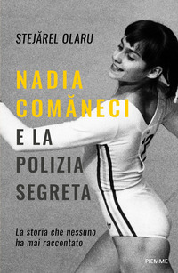 NADIA COMANECI E LA POLIZIA SEGRETA - LA STORIA CHE NESSUNO HA MAI RACCONTATO